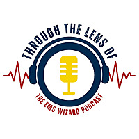 Through the Lens of - The EMS Wizard Podcast