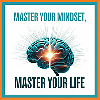 Master Your Mindset, Master Your Life