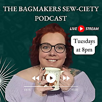 The Bag Makers Sew-ciety Podcast: Creating a crafty sewing community.