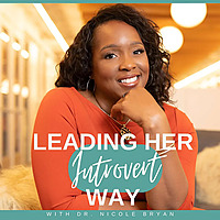 Leading Her Introvert Way: Conversations about executive leadership, career growth, business and mi
