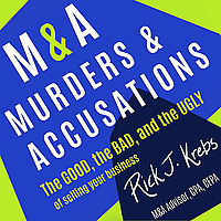 M&A Murders & Accusations: The Good the Bad and The Ugly of Selling Your Business