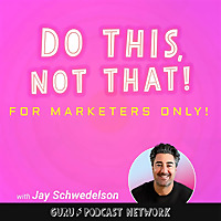 Do This, NOT That: Marketing Tips with Jay Schwedelson