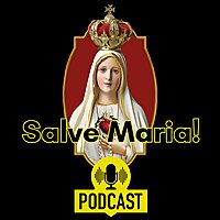 Salve Maria Podcast