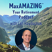 MaxAMAZING Your Retirement with Len Hayduchok