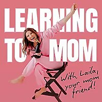 Learning To Mom ™ Pregnancy and Newborn Life Podcast for First Time Moms, New Moms and Expecting Mot