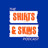 The Shirts and Skins Podcast