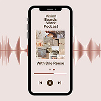Vision Boards Work Podcast