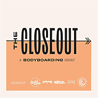 The Closeout - A Bodyboarding Podcast