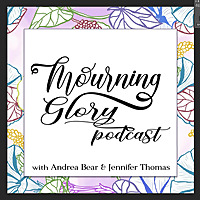 Mourning Glory Grief Podcast