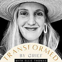 Transformed by Grief with Ellie Thomas