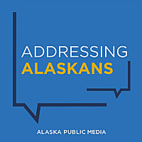 Addressing Alaskans - Alaska Public Media