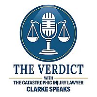 The Verdict with the Catastrophic Injury Lawyer Clarke Speaks