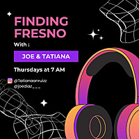 Finding Fresno - With Joe & Tatiana