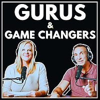 Gurus & Game Changers: Real Solutions for Life's Biggest Challenges