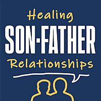 Healing Son - Father Relationships