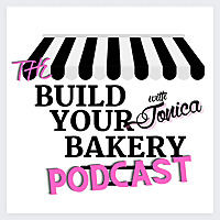 Build Your Bakery Podcast with Jonica Thompson | Turn Your Baking Skills into a Profitable Business!