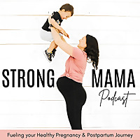 STRONG MAMA PODCAST - Health and fitness for a stronger pregnancy, birth and postpartum recovery