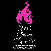 Burnt Cheese Chronicles: A Momcast About Family Life, Travel, Pop Culture, and More