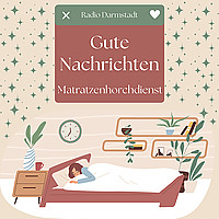Gute Nachrichten - Matratzenhorchdienst | Radio Darmstadt