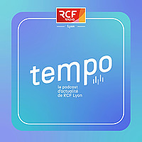 Tempo &middot; Le podcast d'actualit&eacute; de RCF Lyon