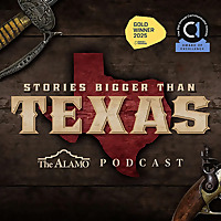 Stories Bigger Than Texas: The Alamo Podcast