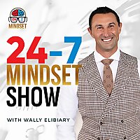24-7 Mindset Show with Wally Elibiary