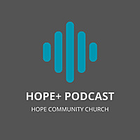 Hope+: Hope Community Church Podcast