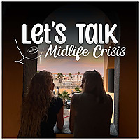 Let's Talk Midlife Crisis Podcast