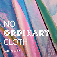 No Ordinary Cloth: Intersection of textiles, emerging technology, craft and sustainability