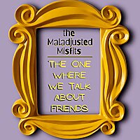 The One Where We Talk About Friends