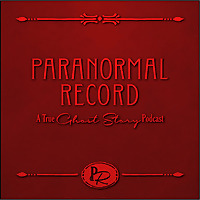 Paranormal Record: A True Ghost Story Podcast