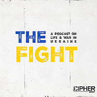 The Fight: A podcast on life & war in Ukraine.
