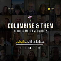 Columbine & Them & You & Me & Everybody
