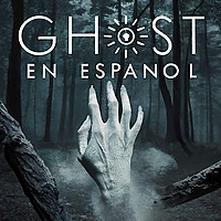 Ghost : Historias Escalofriantes (Podcast en Espa&ntilde;ol)