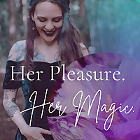 Her Pleasure. Her Magic I Dein Podcast f&uuml;r erwachte Lust, heilsame weibliche Sexualit&auml;t und tiefe Si