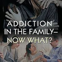 Addiction In The Family - Now What?