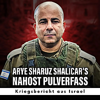 Arye Sharuz Shalicar's Nahost Pulverfass - Podcast aus Israel
