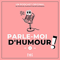 'Parle-moi d'Humour', le podcast qui VOUS fait l'Humour, un podcast original de l'EHAS
