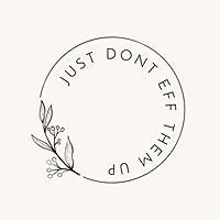 Just Don't Eff Them Up