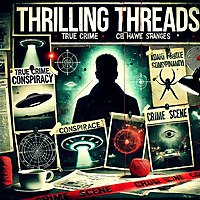 Thrilling Threads - Conspiracy Theories, Strange Phenomena, Unsolved Mysteries, etc!