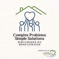 Complex Problems, Simple Solutions: Discussions on Homelessness