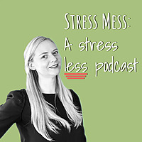 Stress Mess: A less stress podcast