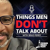 THINGS MEN DON'T TALK ABOUT W/BRAD PERRY