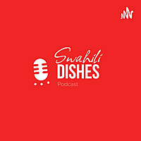 Swahili Dishes Podcast