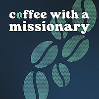 Coffee With a Missionary