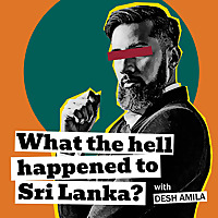 What The Hell Happened to Sri Lanka? with Desh Amila