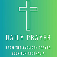 Daily Prayer from the Anglican Prayer Book for Australia