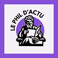 Le Phil d'Actu - Philosophie et Actualit&eacute;
