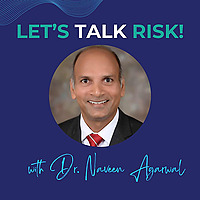 Let's Talk Risk! with Dr. Naveen Agarwal