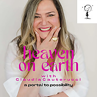 The HEAVEN ON EARTH Podcast: A Portal to Possibility